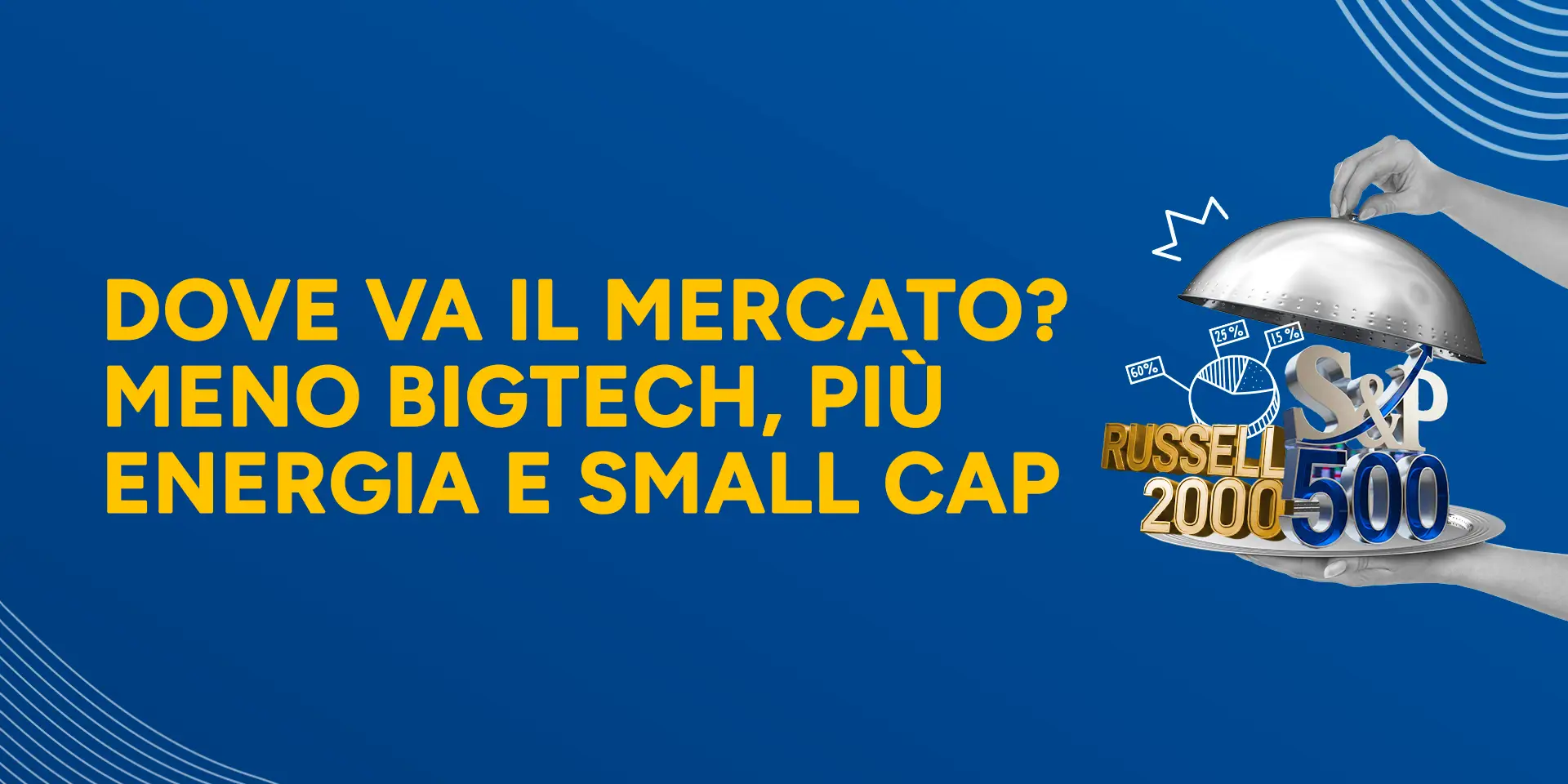 Copertina Dove va il mercato? Meno BigTech, più
energia e small cap